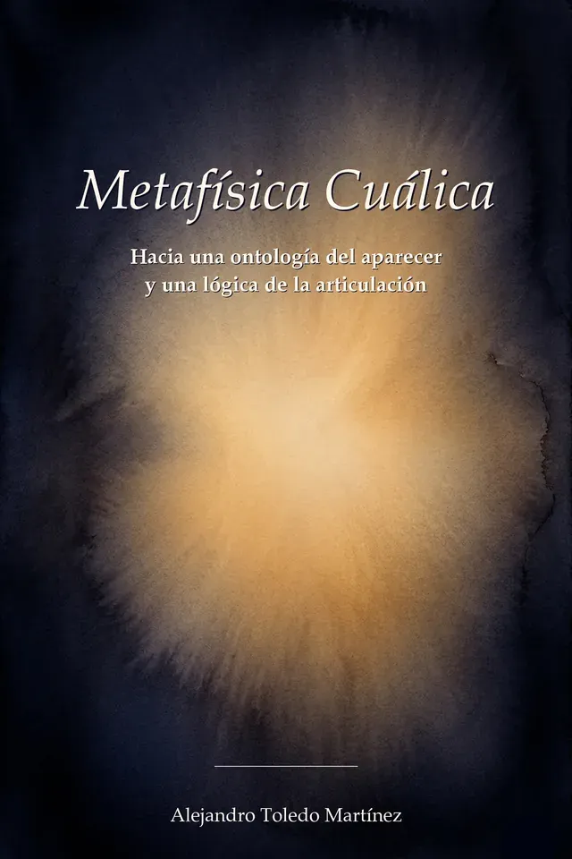 Metafísica Cuálica, Hacia una ontología del aparecer y una lógica de la articulación — Alejandro Toledo Martínez
